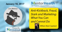 Anti-Kickback, Fraud, Stark and Marketing: What You Can and Cannot Do 2017